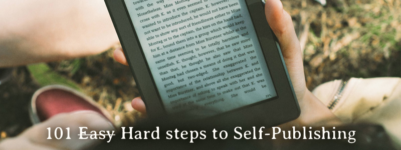101 Easy (Hard) steps to Self Publishing