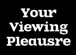 Your Viewing Pleasure