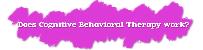 Does Cognitive Behavioral Therapy Work?
