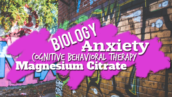 Biology, Magnesium Citrate, Anxiety, Cognitive Behavioral Therapy