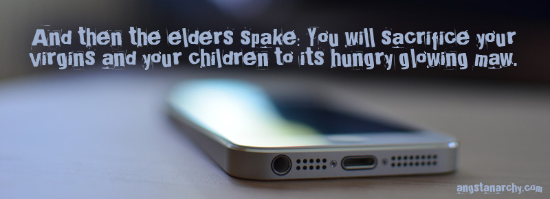And then the elders spake: you will sacrifice your virgins and your children to its hungry glowing maw. Photo of smart phone.