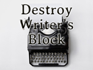 7 Sneaky Ways to Destroy Writer’s Block
