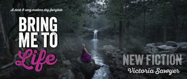 Bring Me To Life - New Fiction by Victoria Sawyer